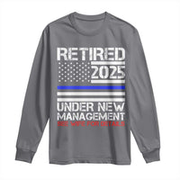 Police Retirement 2025 Long Sleeve Shirt Funny Retired Under New Management See Wife For Details