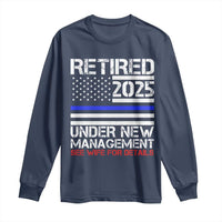 Police Retirement 2025 Long Sleeve Shirt Funny Retired Under New Management See Wife For Details