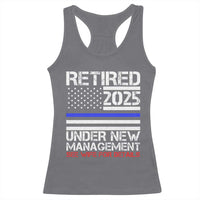 Police Retirement 2025 Racerback Tank Top Funny Retired Under New Management See Wife For Details