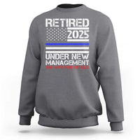 Police Retirement 2025 Sweatshirt Funny Retired Under New Management See Wife For Details