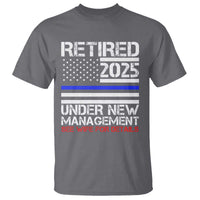 Police Retirement 2025 T Shirt Funny Retired Under New Management See Wife For Details