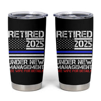 Police Retirement 2025 Tumbler Cup Funny Retired Under New Management See Wife For Details