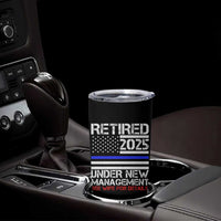 Police Retirement 2025 Tumbler Cup Funny Retired Under New Management See Wife For Details