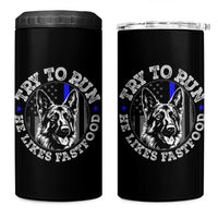 Funny Police K9 4 in 1 Can Cooler Tumbler Try To Run He Like Fast Food - Wonder Print Shop