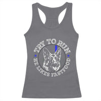 Funny Police K9 Racerback Tank Top Try To Run He Like Fast Food - Wonder Print Shop