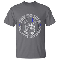 Funny Police K9 T Shirt Try To Run He Like Fast Food - Wonder Print Shop