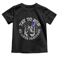 Funny Police K9 Toddler T Shirt Try To Run He Like Fast Food - Wonder Print Shop