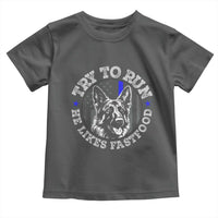 Funny Police K9 Toddler T Shirt Try To Run He Like Fast Food - Wonder Print Shop
