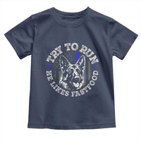 Funny Police K9 Toddler T Shirt Try To Run He Like Fast Food - Wonder Print Shop
