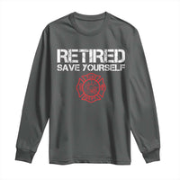 Retired Firefighter Long Sleeve Shirt Funny Retirement Gifts Save Yourself - Wonder Print Shop