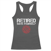 Retired Firefighter Racerback Tank Top Funny Retirement Gifts Save Yourself - Wonder Print Shop