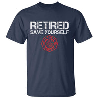 Retired Firefighter T Shirt Funny Retirement Gifts Save Yourself - Wonder Print Shop