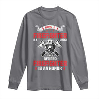 Retired Firefighter Long Sleeve Shirt Is An Honor Funny Retirement Gifts - Wonder Print Shop