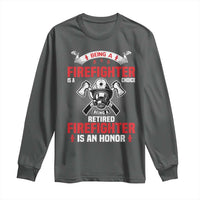 Retired Firefighter Long Sleeve Shirt Is An Honor Funny Retirement Gifts - Wonder Print Shop