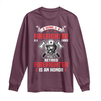 Retired Firefighter Long Sleeve Shirt Is An Honor Funny Retirement Gifts - Wonder Print Shop