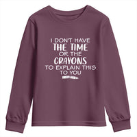 I Dont Have The Time Or The Crayons To Explain This To You Youth Sweatshirt Funny Sarcastic Saying Offensive Humor