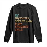 My Son In Law Is My Favorite Child Long Sleeve Shirt Replaced Daughter Funny Family Humor Retro