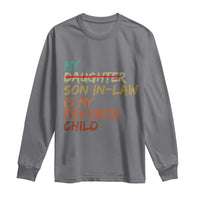 My Son In Law Is My Favorite Child Long Sleeve Shirt Replaced Daughter Funny Family Humor Retro