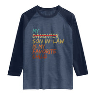 My Son In Law Is My Favorite Child Raglan Shirt Replaced Daughter Funny Family Humor Retro