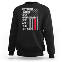 Retirement Gifts For Men Sweatshirt Retired Under New Management See Wife Retired Dad