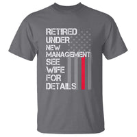 Retirement Gifts For Men T Shirt Retired Under New Management See Wife Retired Dad