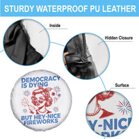 Funny Democracy Is Dying But Hey Nice Fireworks 4th Of July Spare Tire Cover