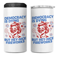Funny Democracy Is Dying But Hey Nice Fireworks 4th Of July 4 in 1 Can Cooler Tumbler