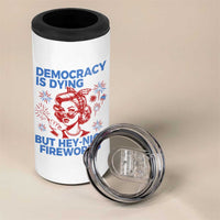 Funny Democracy Is Dying But Hey Nice Fireworks 4th Of July 4 in 1 Can Cooler Tumbler