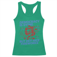 Funny Democracy Is Dying But Hey Nice Fireworks 4th Of July Racerback Tank Top