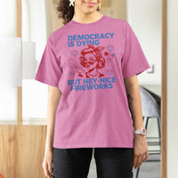 Funny Democracy Is Dying But Hey Nice Fireworks 4th Of July T Shirt For Women