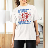 Funny Democracy Is Dying But Hey Nice Fireworks 4th Of July T Shirt For Women