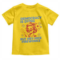 Funny Democracy Is Dying But Hey Nice Fireworks 4th Of July Toddler T Shirt