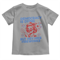 Funny Democracy Is Dying But Hey Nice Fireworks 4th Of July Toddler T Shirt