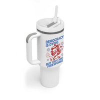 Funny Democracy Is Dying But Hey Nice Fireworks 4th Of July Tumbler With Handle