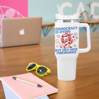 Funny Democracy Is Dying But Hey Nice Fireworks 4th Of July Tumbler With Handle