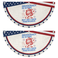 Funny Democracy Is Dying But Hey Nice Fireworks 4th Of July Patriotic Fan Flag
