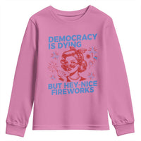 Funny Democracy Is Dying But Hey Nice Fireworks 4th Of July Youth Sweatshirt