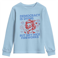 Funny Democracy Is Dying But Hey Nice Fireworks 4th Of July Youth Sweatshirt
