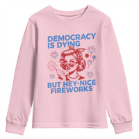 Funny Democracy Is Dying But Hey Nice Fireworks 4th Of July Youth Sweatshirt
