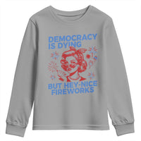 Funny Democracy Is Dying But Hey Nice Fireworks 4th Of July Youth Sweatshirt