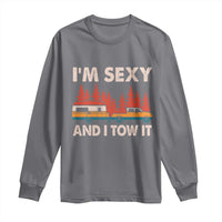 Funny Camping RV Long Sleeve Shirt Im Sexy And I Tow It Vintage Camper Truck - Wonder Print Shop