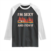 Funny Camping RV Raglan Shirt Im Sexy And I Tow It Vintage Camper Truck - Wonder Print Shop