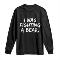 Funny Injury Get Well Soon Gift Long Sleeve Shirt I Was Fighting A Bear - Wonder Print Shop