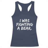 Funny Injury Get Well Soon Gift Racerback Tank Top I Was Fighting A Bear - Wonder Print Shop