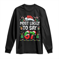 67 Christmas Long Sleeve Shirt Most Likely To 6 7 Meme Gen Alpha Slang - Wonder Print Shop