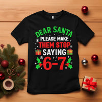 Funny Christmas 67 T Shirt Dear Santa Make Them Stop Saying 67 Christmas Teacher Mom Dad - Wonder Print Shop