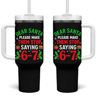 Funny Christmas 67 Tumbler With Handle Dear Santa Make Them Stop Saying 67 Christmas Teacher Mom Dad - Wonder Print Shop