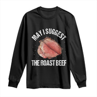 Funny Dank Meme Long Sleeve Shirt May I Suggest The Roast Beef - Wonder Print Shop