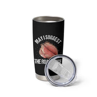 Funny Dank Meme Tumbler Cup May I Suggest The Roast Beef - Wonder Print Shop