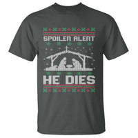 Spoiler Alert He Dies T Shirt Funny Nativity Scene Dark Humor Ugly Xmas - Wonder Print Shop